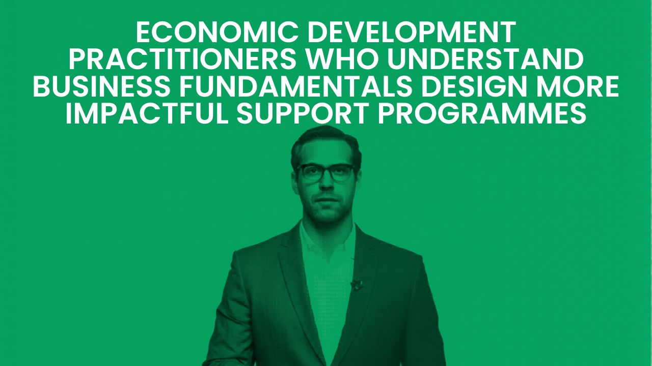 Picture of man in suit with caption Economic Development Practitioners Who Understand Business Fundamentals Design More Impactful Support Programmes